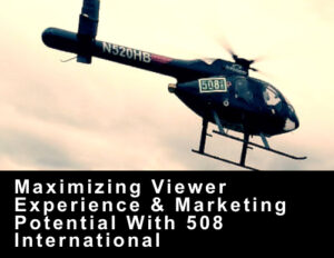 Drone Videography Maximizing Viewer Experience & Marketing Potential With 508 International
